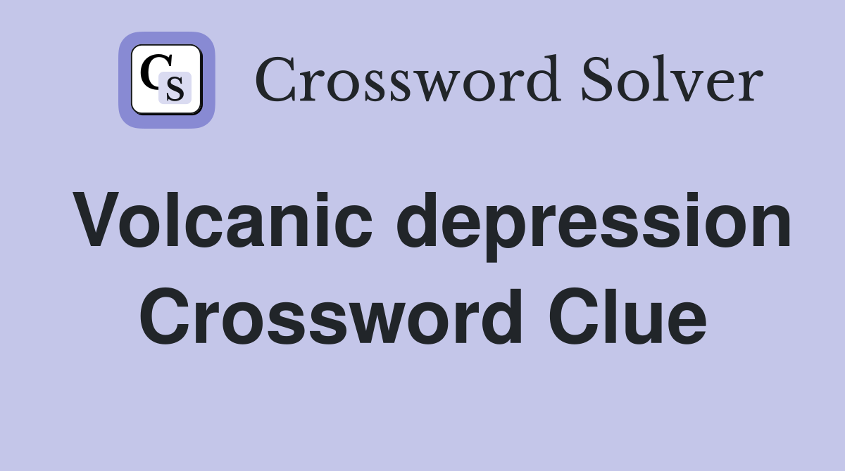 Volcanic depression Crossword Clue Answers Crossword Solver